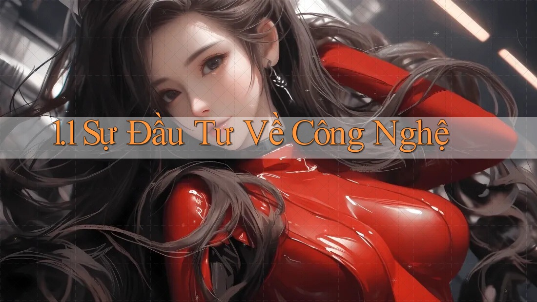 1. 1 Sự Đầu Tư Về Công Nghệ