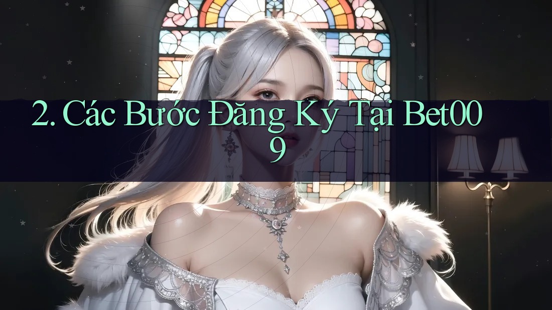 2. Các Bước Đăng Ký Tại Bet009