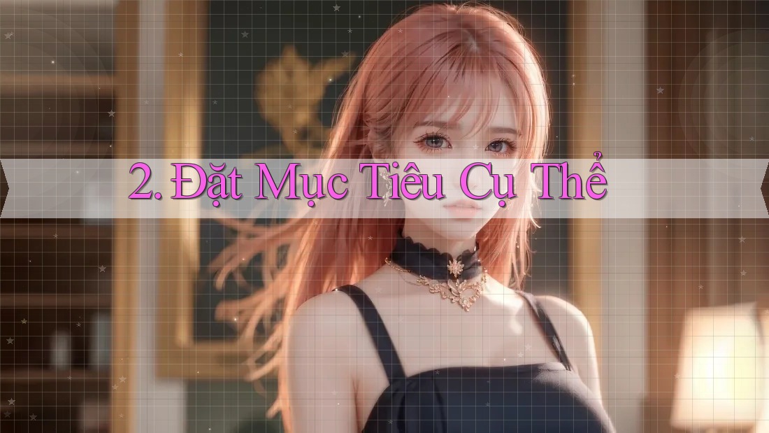 2. Đặt Mục Tiêu Cụ Thể