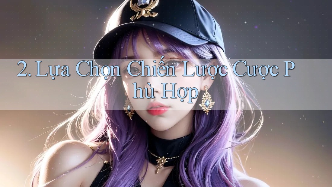 2. Lựa Chọn Chiến Lược Cược Phù Hợp