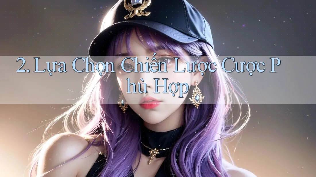 2. Lựa Chọn Chiến Lược Cược Phù Hợp