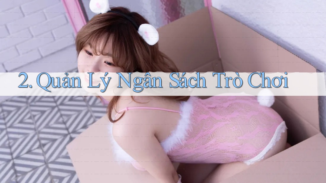 2. Quản Lý Ngân Sách Trò Chơi