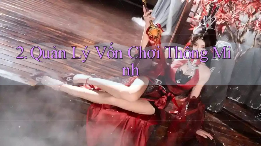 2. Quản Lý Vốn Chơi Thông Minh