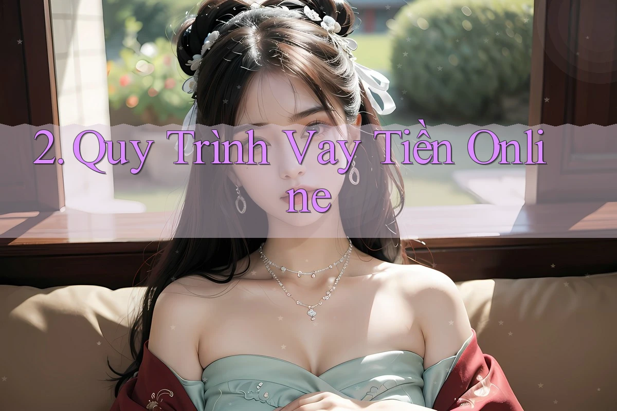2. Quy Trình Vay Tiền Online
