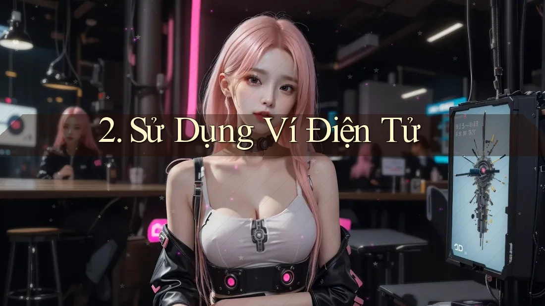 2. Sử Dụng Ví Điện Tử