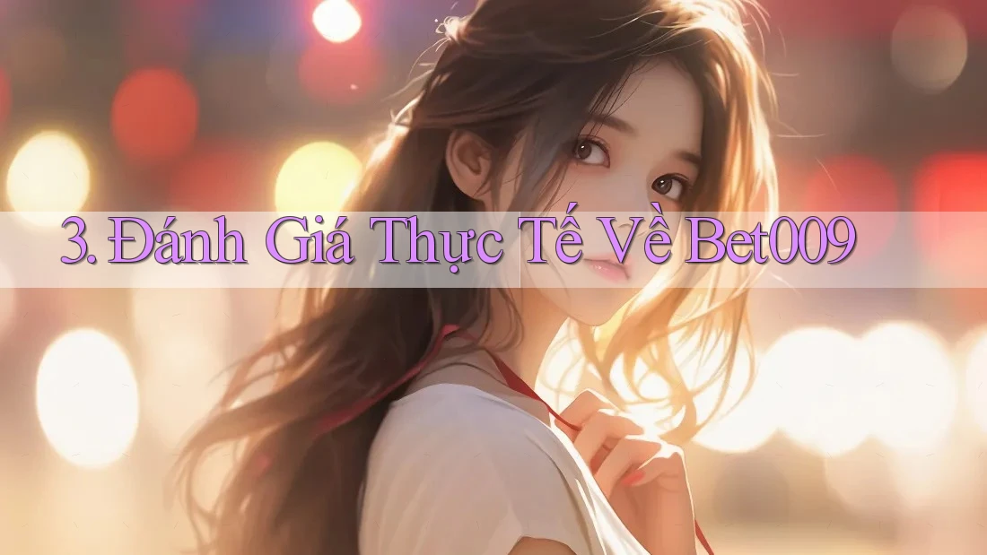 3. Đánh Giá Thực Tế Về Bet009
