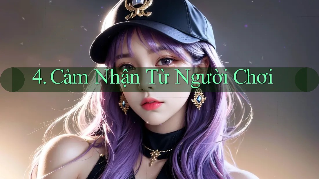 4. Cảm Nhận Từ Người Chơi