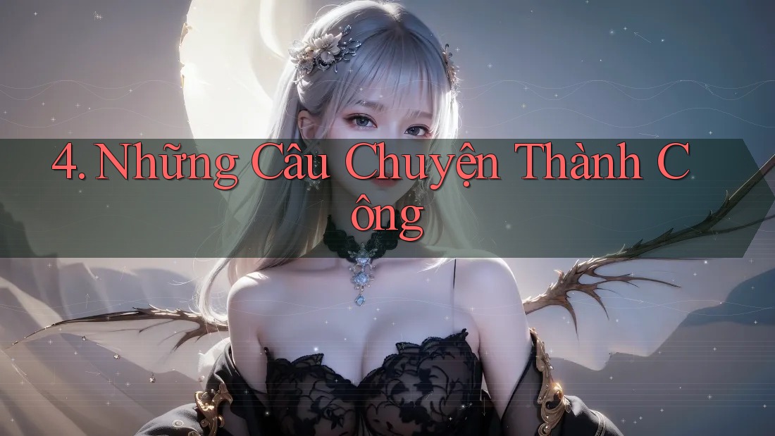 4. Những Câu Chuyện Thành Công