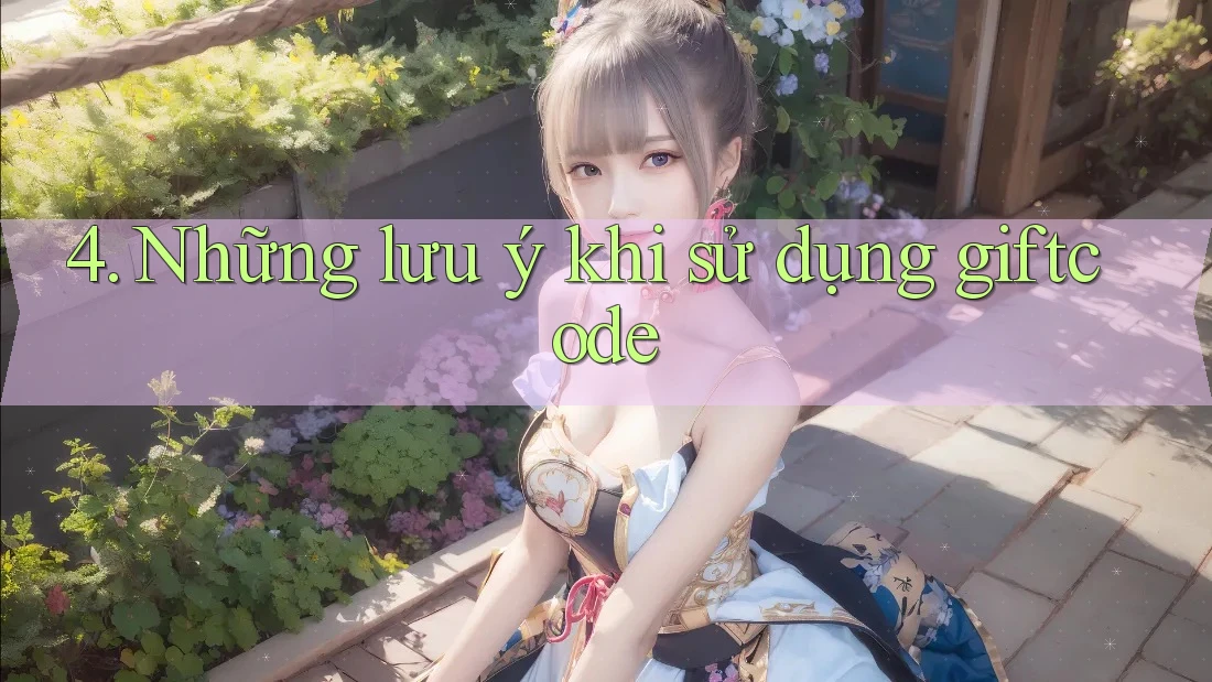 4. Những lưu ý khi sử dụng giftcode