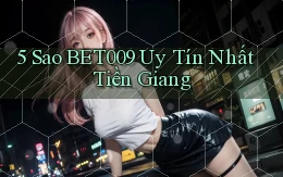 5 sao bet009 uy tín nhất Tiền Giang