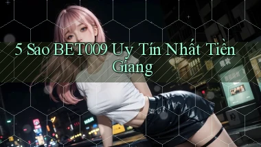 5 sao bet009 uy tín nhất Tiền Giang