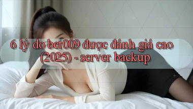 6 lý do bet009 được đánh giá cao (2025)   server backup