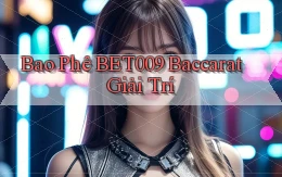 bao phê bet009 baccarat giải trí