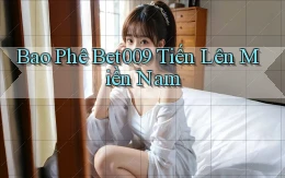 bao phê bet009 tiến lên miền nam
