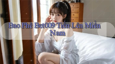 bao phê bet009 tiến lên miền nam
