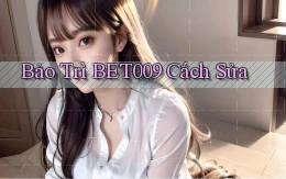 bảo trì bet009 cách sửa