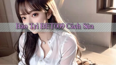 bảo trì bet009 cách sửa