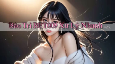 bảo trì bet009 xử lý nhanh