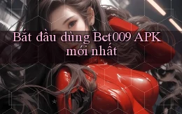 bắt đầu dùng bet009 apk mới nhất