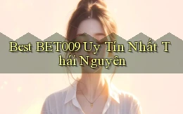best bet009 uy tín nhất Thái Nguyên
