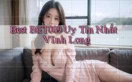 best bet009 uy tín nhất Vĩnh Long