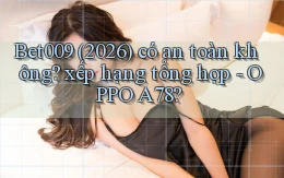 Bet009 (2026) có an toàn không xếp hạng tổng hợp   OPPO A78