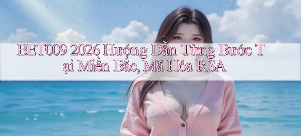 bet009 2026 hướng dẫn từng bước tại miền Bắc, mã hóa RSA
