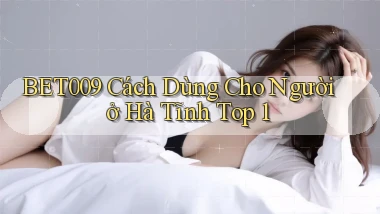 bet009 cách dùng cho người ở Hà Tĩnh top 1