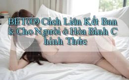 bet009 cách liên kết bank cho người ở Hòa Bình chính thức