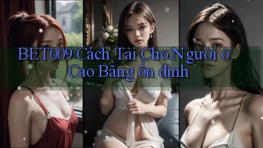 bet009 cách tải cho người ở Cao Bằng ổn định