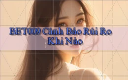 bet009 cảnh báo rủi ro khi nào