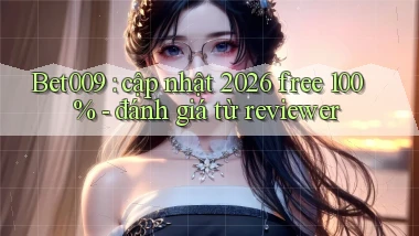 Bet009 cập nhật 2026 free 100%   đánh giá từ reviewer