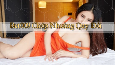 bet009 chớp nhoáng quy đổi