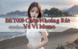 bet009 chớp nhoáng rút về ví momo
