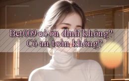 bet009 có ổn định không có an toàn không