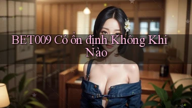bet009 có ổn định không khi nào
