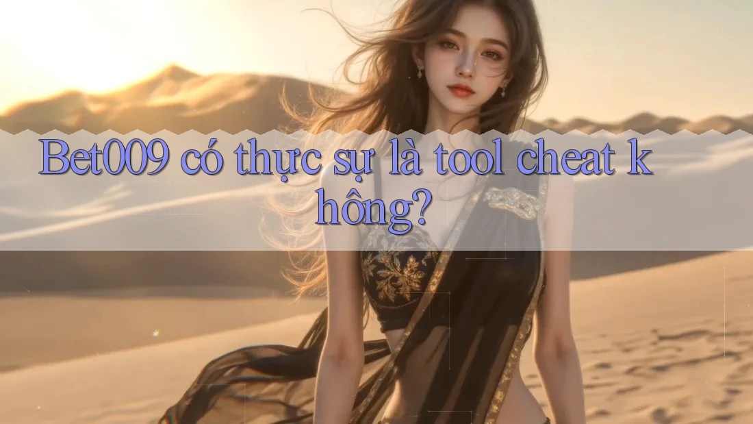 Bet009 có thực sự là tool cheat không?