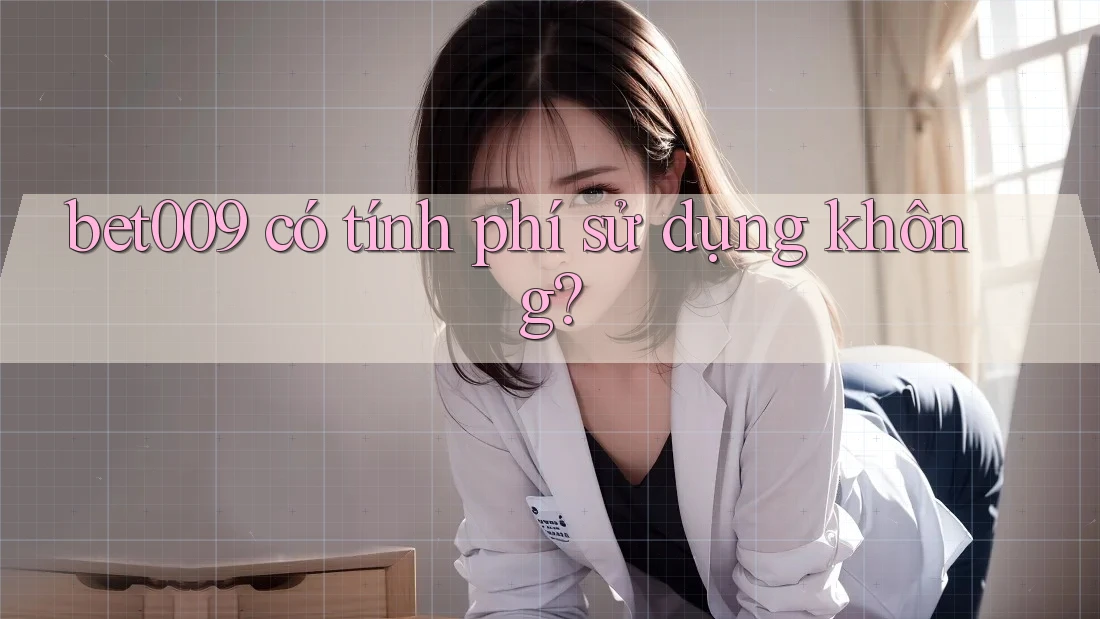 bet009 có tính phí sử dụng không?