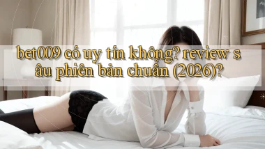 bet009 có uy tín không review sâu phiên bản chuẩn (2026)
