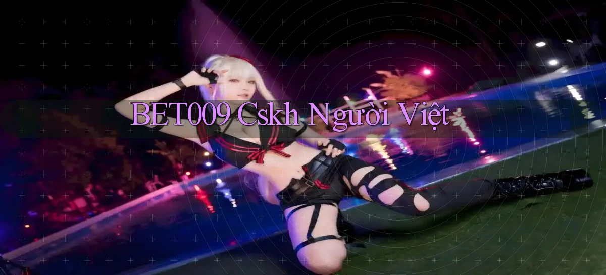 bet009 cskh người việt