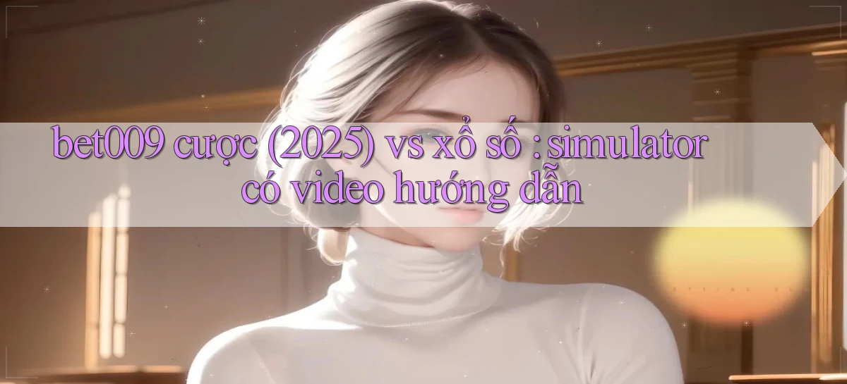 bet009 cược (2025) vs xổ số simulator có video hướng dẫn