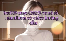 bet009 cược (2025) vs xổ số simulator có video hướng dẫn