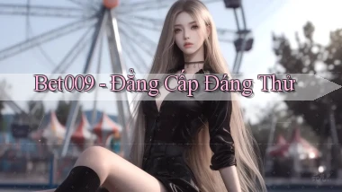 bet009 đẳng cấp đáng thử