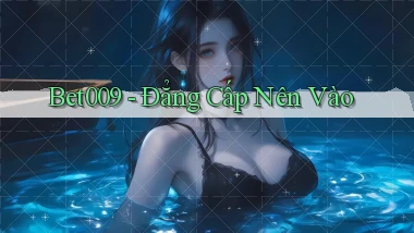 bet009 đẳng cấp nên vào