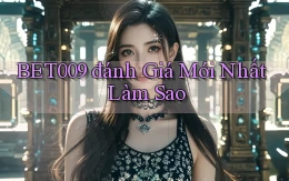 bet009 đánh giá mới nhất làm sao