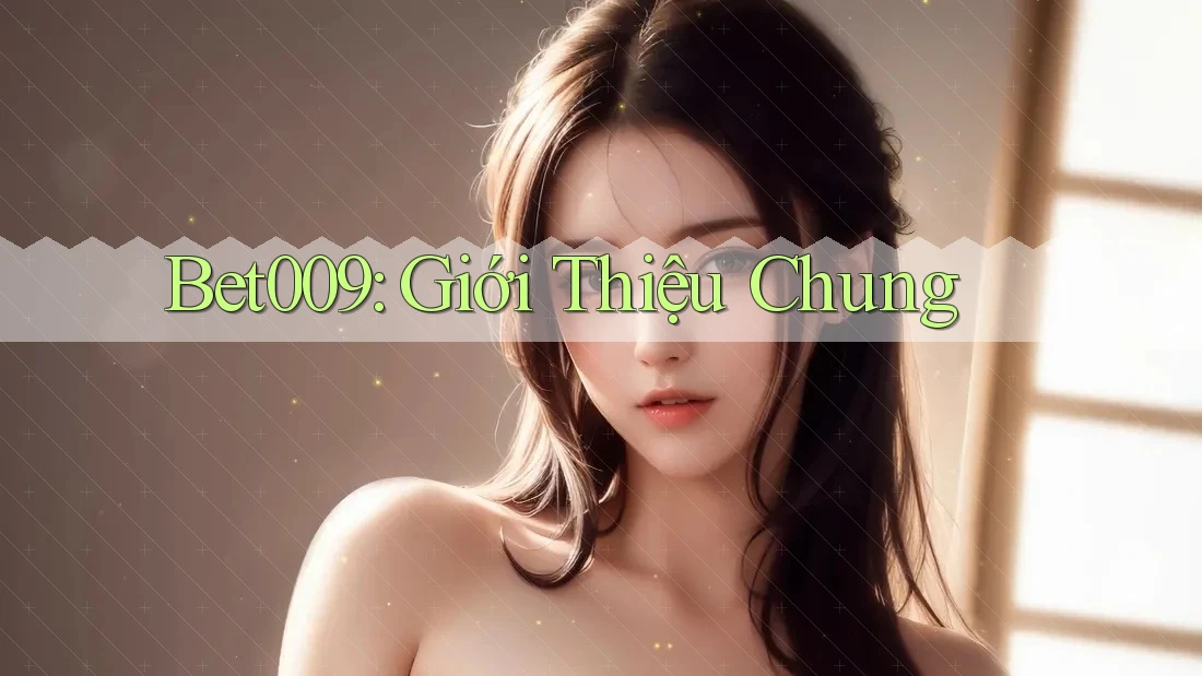 Bet009: Giới Thiệu Chung