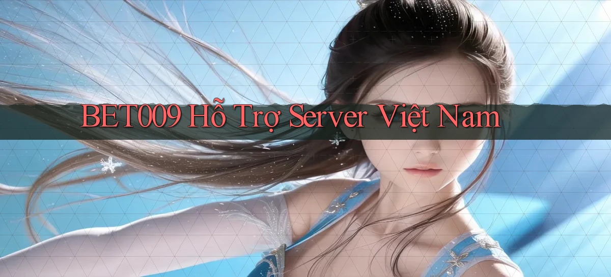 bet009 hỗ trợ server việt nam