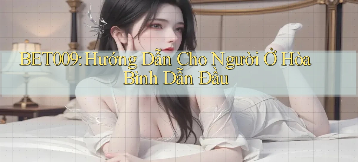 bet009 hướng dẫn cho người ở Hòa Bình dẫn đầu