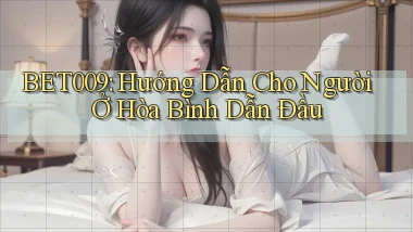 bet009 hướng dẫn cho người ở Hòa Bình dẫn đầu