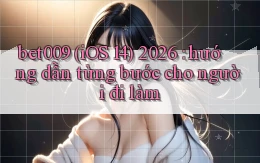 bet009 (iOS 14) 2026 hướng dẫn từng bước cho người đi làm